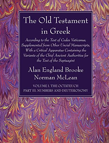 The Old Testament in Greek, Volume I The Octateuch, Part III Numbers and Deuteronomy: According to the Text of Codex Vaticanus, Supplemented from ... Authorities for the Text of the Septuagint