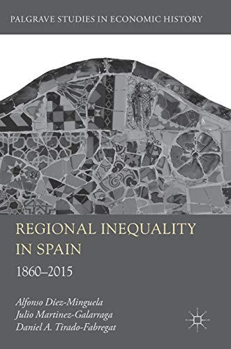 Regional Inequality in Spain: 1860-2015 (Palgrave Studies in Economic History)