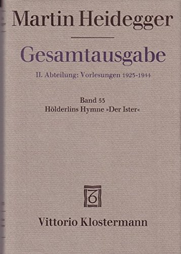Gesamtausgabe. 4 Abteilungen: Gesamtausgabe 2. Abt. Bd. 53: Hölderlins Hymne Der Ister (Sommersemester 1942)