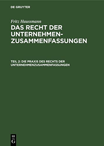 Die Praxis des Rechts der Unternehmenzusammenfassungen (Fritz Haussmann: Das Recht der Unternehmenzusammenfassungen)
