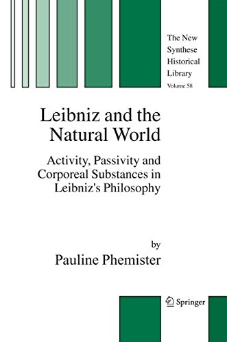 Leibniz and the Natural World: Activity, Passivity and Corporeal Substances in Leibniz's Philosophy (The New Synthese Historical Library, 58, Band 28)