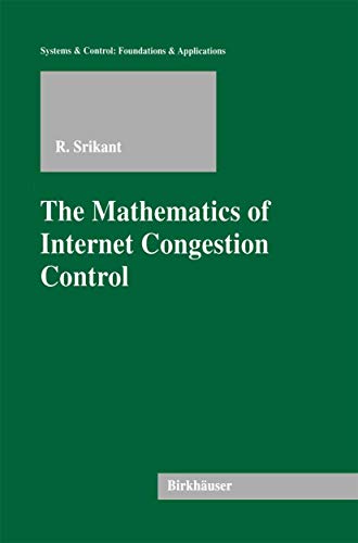 The Mathematics of Internet Congestion Control (Systems & Control: Foundations & Applications) (Systems & Control: Foundations & Applications)