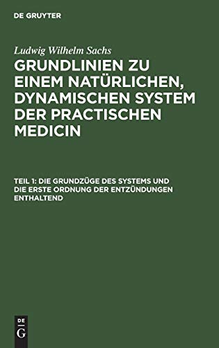 Die Grundzüge des Systems und die erste Ordnung der Entzündungen enthaltend: Aus: Grundlinien Zu Einem Natürlichen, Dynamischen System Der Practischen ... dynamischen System der practischen Medicin)
