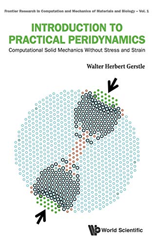 Introduction to Practical Peridynamics: Computational Solid Mechanics Without Stress and Strain (Frontier Research in Computation and Mechanics of Materials and Biology, Band 1)