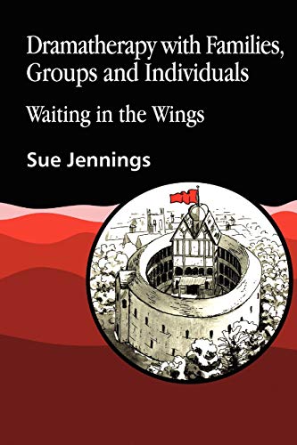 Dramatherapy with Families, Groups and Individuals: Waiting in the Wings (Art Therapies)