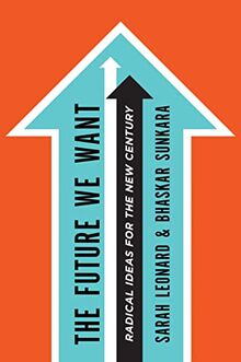 The Future We Want: Radical Ideas for the New Century