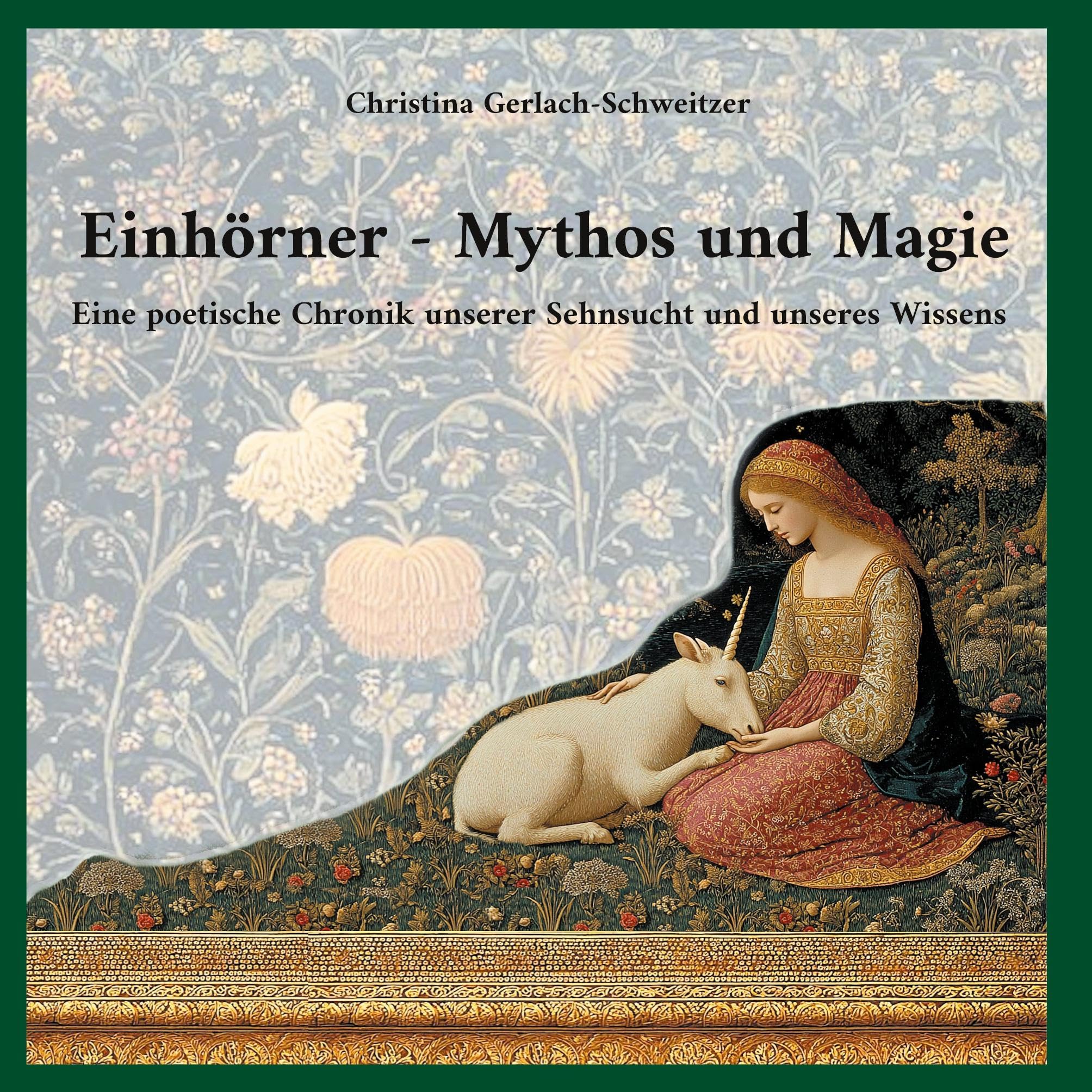 Einhörner - Mythos und Magie: Eine poetische Chronik unserer Sehnsucht und unseres Wissens