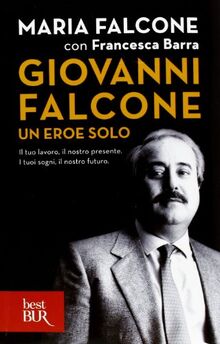 Giovanni Falcone un eroe solo. Il tuo lavoro, il nostro presente. I tuoi sogni, il nostro futuro