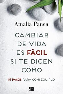 Cambiar de vida es fácil si te dicen cómo: 15 pasos para conseguirlo (Somos B)