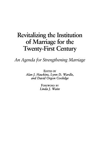 Revitalizing the Institution of Marriage for the Twenty-First Century: An Agenda for Strengthening Marriage