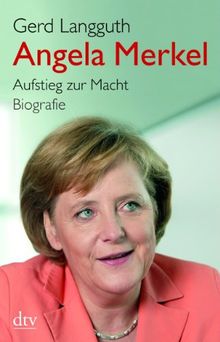 Angela Merkel: Aufstieg zur Macht Biografie