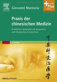 Praxis der chinesischen Medizin: Krankheiten behandeln mit Akupunktur und chinesischen Arzneimitteln - mit Zugang zum Elsevier-Portal