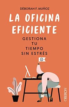 La oficina eficiente. Gestiona tu tiempo sin estrés (Libros singulares)