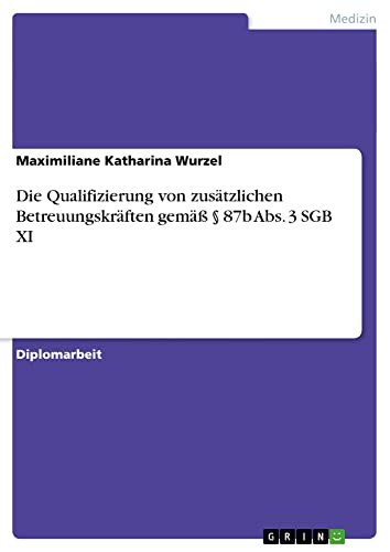 Die Qualifizierung von zusätzlichen Betreuungskräften gemäß § 87b Abs. 3 SGB XI: Diplomarbeit