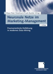 Neuronale Netze im Marketing-Management. Praxisorientierte Einführung in modernes Data-Mining.