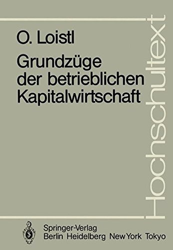 Grundzüge der Betrieblichen Kapitalwirtschaft (Hochschultext)