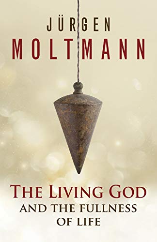 Jürgen Moltmann The Living God And The Fullness Of Life
