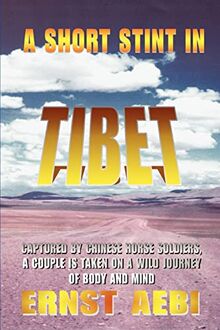 A SHORT STINT IN TIBET: CAPTURED BY CHINESE HORSE SOLDIERS, A COUPLE IS TAKEN ON A WILD JOURNEY OF BODY AND MIND