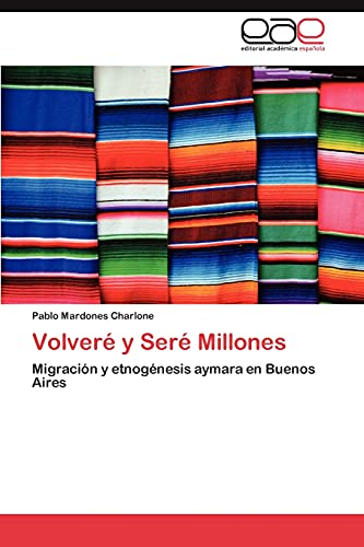 Volveré y Seré Millones: Migración y etnogénesis aymara en Buenos Aires