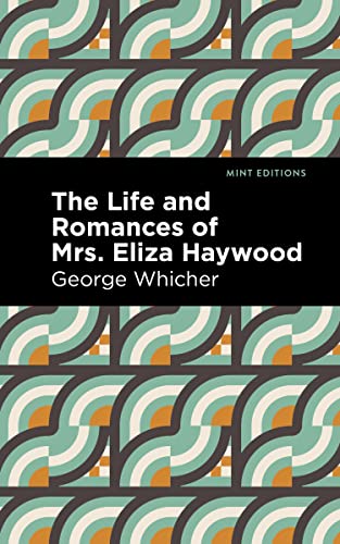 The Life and Romances of Mrs. Eliza Haywood (Mint Editions―In Their Own Words: Biographical and Autobiographical Narratives)