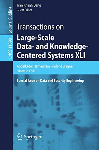 Transactions on Large-Scale Data- and Knowledge-Centered Systems XLI: Special Issue on Data and Security Engineering (Lecture Notes in Computer Science, Band 11390)