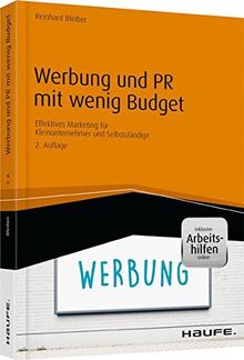 Werbung und PR mit wenig Budget - inkl. Arbeitshilfen online: Effektives Marketing für Kleinunternehmer und Selbstständige (Haufe Ratgeber plus)