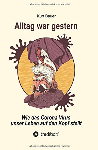 ALLTAG WAR GESTERN: Wie das Corona-Virus unser Leben auf den Kopf stellt