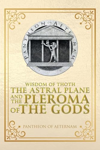 Pantheon of Aeternam Wisdom Of Thoth The Astral Plane And The Pleroma Of The Gods