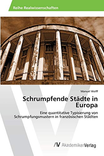 Schrumpfende Städte in Europa: Eine quantitative Typisierung von Schrumpfungsmustern in französischen Städten