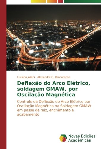 Deflexão do Arco Elétrico, soldagem GMAW, por Oscilação Magnética: Controle da Deflexão do Arco Elétrico por Oscilação Magnética na Soldagem GMAW em passe de raiz, enchimento e acabamento