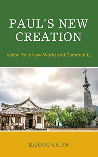 Paul's New Creation: Vision for a New World and Community