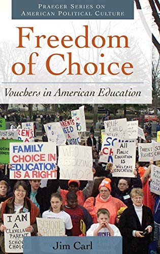 Freedom of Choice: Vouchers in American Education (Praeger Series on American Political Culture)