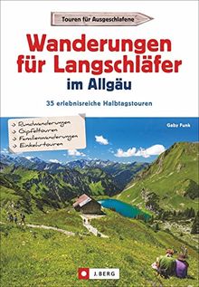 Wanderungen für Langschläfer im Allgäu: 35 erlebnisreiche Halbtagstouren. Reizvolle Wanderungen rund um Oberstdorf, Sonthofen und die Iller, mit Wanderkarten zu jeder Tour.