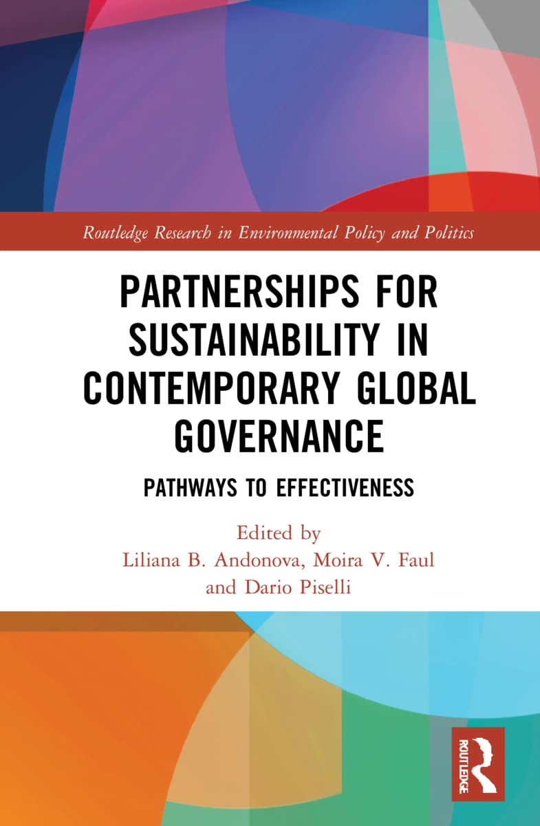 Partnerships for Sustainability in Contemporary Global Governance: Pathways to Effectiveness (Routledge Research in Environmental Policy and Politics)