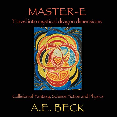 Master-E: Travel into Mystical Dragon Dimensions Collision of Fantasy, Science Fiction and Physics