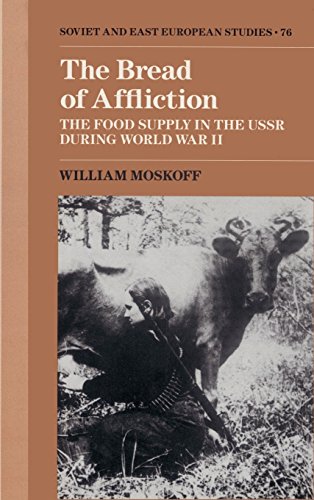 The Bread of Affliction: The Food Supply in the USSR during World War II (Cambridge Russian, Soviet and Post-Soviet Studies, Band 76)