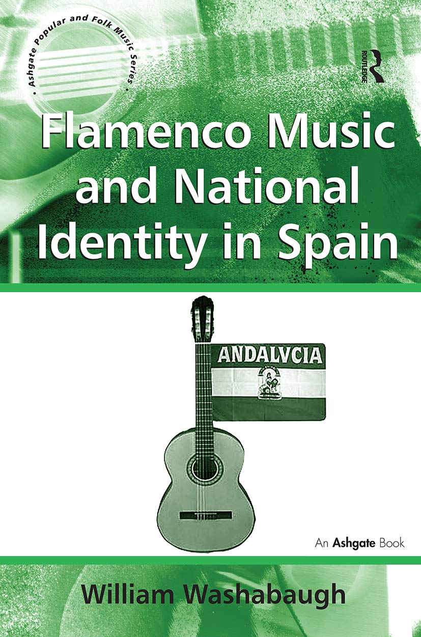 Flamenco Music and National Identity in Spain (Ashgate Popular and Folk Music Series)