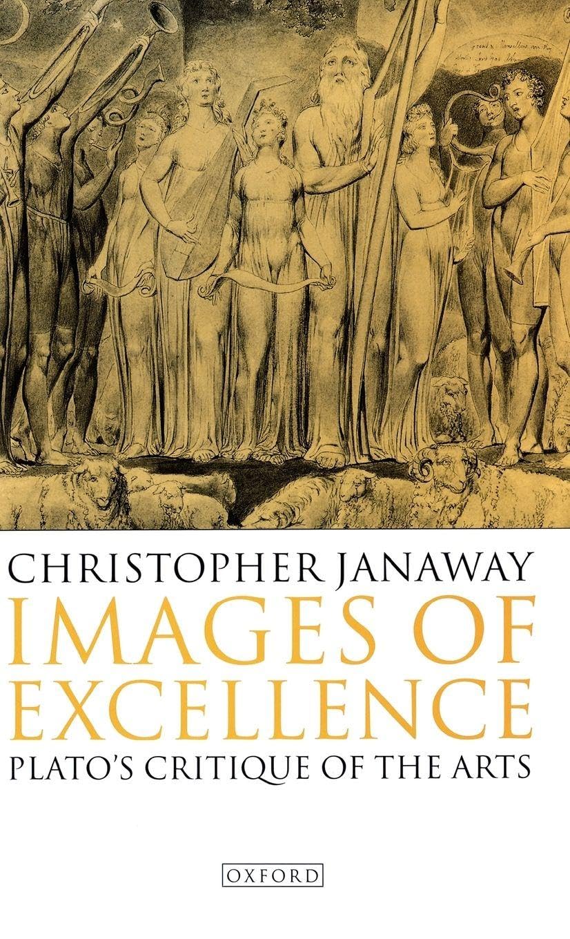 Images of Excellence: Plato's Critique of the Arts