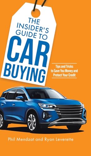 The Insider's Guide to Car Buying: Tips and Tricks to Save You Money and Protect Your Credit