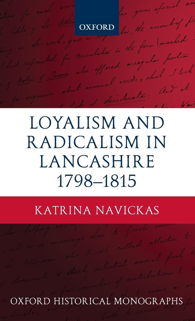 LOYAL RADICAL LANCASHIRE 1798-1815 OHM C (Oxford Historical Monographs)