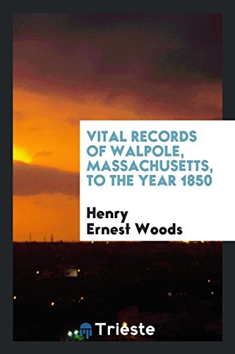Vital records of Walpole, Massachusetts, to the year 1850
