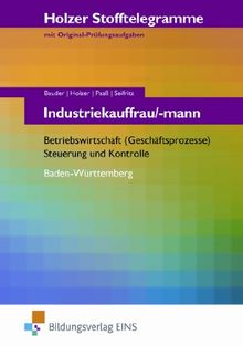 Holzer Stofftelegramme Industriekauffrau/-mann. Betriebswirtschaft, Steuerung und Kontrolle. Baden-Württemberg. Arbeitsbuch: Betriebswirtschaft, Steuerung und Kontrolle. Holzer Stofftelegramme