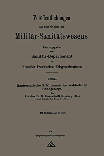 Bauhygienische Erfahrungen im waldreichen Hochgebirge (Veröffentlichungen aus dem Gebiete des Militär-Sanitätswesens)
