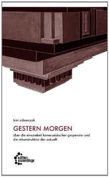 gestern morgen: Über die Einsamkeit kommunistischer Gespenster und die Rekonstruktion der Zukunft