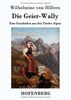 Die Geier-Wally: Eine Geschichte aus den Tiroler Alpen
