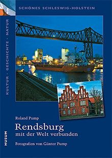 Schönes Schleswig-Holstein: Kultur - Geschichte - Natur: Rendsburg - mit der Welt verbunden
