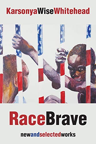 Whitehead, Karsonya Wise RaceBrave, New And Selected Works