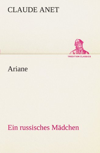 Ariane: Ein russisches Mädchen (TREDITION CLASSICS)