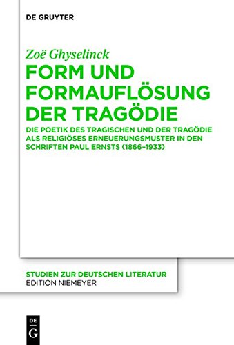 Form und Formauflösung der Tragödie: Die Poetik des Tragischen und der Tragödie als religiöses Erneuerungsmuster in den Schriften Paul Ernsts (1866-1933) (Studien zur deutschen Literatur, Band 210)