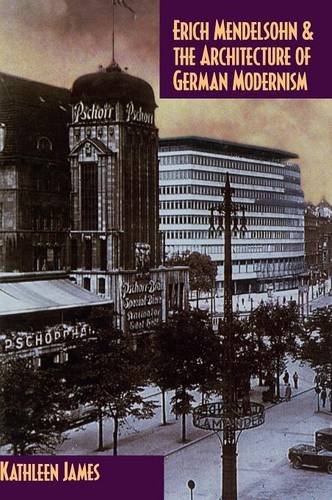 Erich Mendelsohn and the Architecture of German Modernism (Modern Architecture and Cultural Identity)